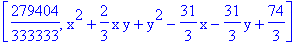 [279404/333333, x^2+2/3*x*y+y^2-31/3*x-31/3*y+74/3]
